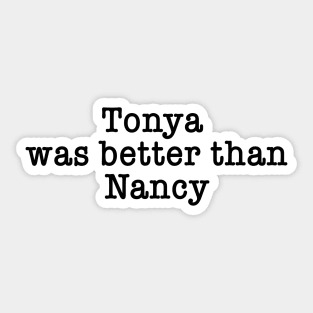 Tonya Harding Was Better Than Nancy Kerrigan Sticker